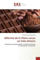 Couverture du livre « Reforme de la filiere cacao en cote d'ivoire - evolutions institutionnelles, incitations fiscales et » de Edouard N'Guessan K. aux éditions Editions Universitaires Europeennes