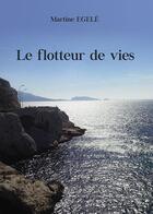 Couverture du livre « Le flotteur de vie » de Martine Egele aux éditions Baudelaire