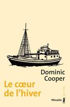Couverture du livre « Le coeur de l'hiver » de Dominic Cooper aux éditions Metailie