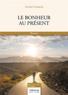 Couverture du livre « Le bonheur au présent » de Alexis Charles aux éditions Verone