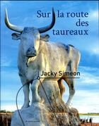 Couverture du livre « Sur la route des taureaux » de Jacky Simeon aux éditions Au Diable Vauvert