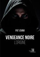 Couverture du livre « Vengeance noire : L'origine » de Pat Jemmi aux éditions Les Trois Colonnes