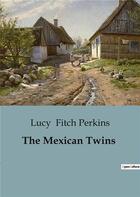 Couverture du livre « The Mexican Twins » de Fitch Perkins Lucy aux éditions Culturea