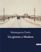 Couverture du livre « Un giorno a Madera » de Mantegazza Paolo aux éditions Culturea