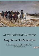 Couverture du livre « Napoléon et l'Amérique : Histoire des relations franco- américaines » de Alfred Schalck De La Faverie aux éditions Shs Editions