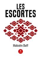 Couverture du livre « Les escortes » de Malcolm Duff aux éditions Le Lys Bleu