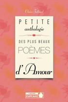 Couverture du livre « Petite anthologie des plus beaux poemes d'amour » de Claire Julliard aux éditions Instant Cupcake