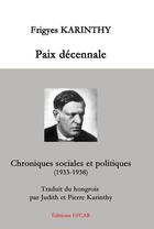 Couverture du livre « Paix décennale ; chroniques sociales et politiques (1933-1938) » de Frigyes Karinthy aux éditions Efcar