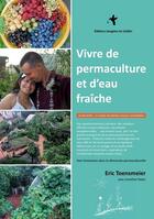 Couverture du livre « Vivre de permaculture et d'eau fraîche (édition renommée par HOLYOKE) : Jardin-forêt : un océan de plantes vivaces comestibles » de Eric Toesnmeier aux éditions Imagine Un Colibri