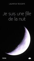 Couverture du livre « Je suis une fille de la nuit » de Laurence Nossent aux éditions Mille Et Une Vies