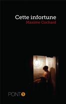 Couverture du livre « Cette infortune » de Maxime Cochard aux éditions Au Pont 9