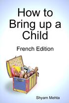 Couverture du livre « How to Bring up a Child: French Edition » de Shyam Mehta aux éditions Lulu