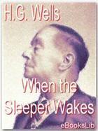 Couverture du livre « When the sleeper wakes » de Herbert George Wells aux éditions Ebookslib