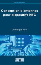 Couverture du livre « Conception d'antennes pour dispositifs NFC » de Dominique Paret aux éditions Iste