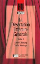 Couverture du livre « La dissertation littéraire générale Tome 1 ; littérature et création » de Arsene Chassang aux éditions Hachette Education