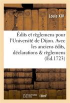 Couverture du livre « Edits et reglemens pour l'universite de dijon . avec les anciens edits, declarations & reglemens » de Louis Xiv aux éditions Hachette Bnf