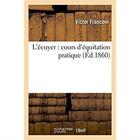 Couverture du livre « L'écuyer : cours d'équitation pratique » de Victor Franconi aux éditions Hachette Bnf