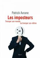 Couverture du livre « Les imposteurs ; tromper son monde, se tromper soi-même » de Patrick Avrane aux éditions Seuil