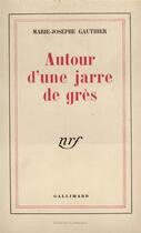 Couverture du livre « Autour d'une jarre de grès » de Marie-Josephe Gauthier aux éditions Gallimard