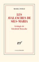 Couverture du livre « Les avalanches de Sils-Maria ; géologie de Friedrich Nietzsche » de Michel Onfray aux éditions Gallimard