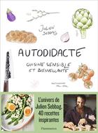 Couverture du livre « Autodidacte : cuisine sensible et bienveillante » de Julien Sebbag aux éditions Flammarion