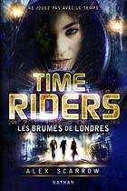 Couverture du livre « Time Riders Tome 6 : les brumes de Londres » de Alex Scarrow aux éditions Nathan