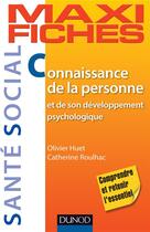 Couverture du livre « Maxi fiches ; connaissance de la personne et de son développement psychologique (2e édition) » de Olivier Huet et Catherine Roulhac aux éditions Dunod