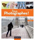 Couverture du livre « Tous photographes ! 58 leçons pour réussir vos photos » de Jacques Croizer aux éditions Dunod