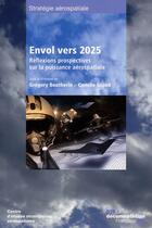 Couverture du livre « Envol vers 2025 ; réflexions prospectives sur la puissance aérospatiale » de  aux éditions Documentation Francaise