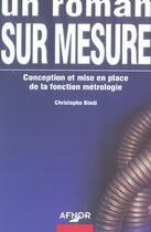 Couverture du livre « Un roman sur mesure. conception et mise en place de la fonction metrologie » de Christophe Bindi aux éditions Afnor