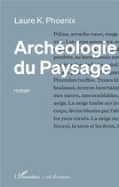 Couverture du livre « Archéologie du paysage » de Laure K. Phoenix aux éditions L'harmattan