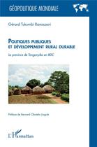 Couverture du livre « Politiques publiques et développement rural durable : La province de Tanganyika en RDC » de Gérard Tukumbi Ramazani aux éditions L'harmattan