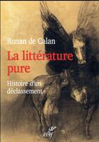 Couverture du livre « La littérature pure ; histoire d'un déclassement » de Ronan De Calan aux éditions Cerf