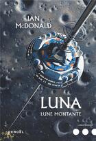 Couverture du livre « Luna Tome 3 : Lune montante » de Ian Mcdonald aux éditions Denoel
