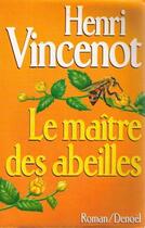 Couverture du livre « Le Maître des abeilles : Chronique de Montfranc-le-Haut » de Henri Vincenot aux éditions Denoel