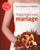 Couverture du livre « Organiser son mariage » de Marina Marcout et Ines Matsika aux éditions Organisation