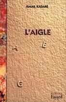 Couverture du livre « L'aigle » de Ismail Kadare aux éditions Fayard