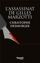 Couverture du livre « L'assassinat de Gilles Marzotti » de Christophe Desmurger aux éditions Fayard