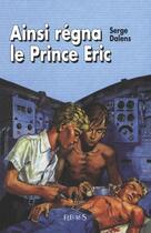 Couverture du livre « Le prince Eric Tome 6 : ainsi régna le prince Eric » de Joubert Pierre et Serge Dalens aux éditions Fleurus