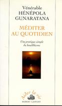 Couverture du livre « Méditer au quotidien - Pratique simple du bouddhisme » de Henepola Gunaratana aux éditions Robert Laffont