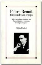 Couverture du livre « Pierre Benoit, témoin de son temps ; actes du colloque organisé par l'Association des écrivains de langue francaise » de  aux éditions Albin Michel