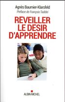 Couverture du livre « Réveiller le désir d'apprendre » de Agnes Baumier-Klarsfeld aux éditions Albin Michel