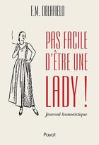 Couverture du livre « Pas facile d'être une lady ! journal humoristique » de Elizabeth Monica Delafield aux éditions Payot