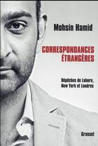 Couverture du livre « Correspondances étrangères » de Mohsin Hamid aux éditions Grasset Et Fasquelle