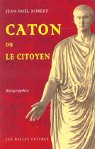 Couverture du livre « Caton ou le citoyen : Biographie » de Jean-Noël Robert aux éditions Belles Lettres