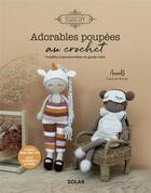 Couverture du livre « Adorables poupées au crochet : modèles à personnaliser et garde-robe » de Julie Robert et Deborah Borcier et Lea Iranzo aux éditions Solar