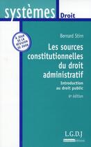Couverture du livre « Sources constitutionnelles du droit administratif » de Bernard Stirn aux éditions Lgdj