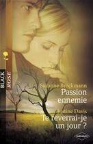 Couverture du livre « Passion ennemie ; te reverrai-je un jour ? » de Justine Davis et Suzanne Brockmann aux éditions Harlequin