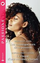 Couverture du livre « Les conséquences de la passion ; Le risque d'une seconde chance » de Yahrah St. John et Sophia Singh Sasson aux éditions Harlequin