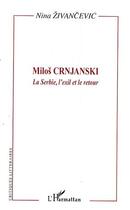 Couverture du livre « Milos Crnjanski ; la Serbie, l'exil et le retour » de Nina Zivancevic aux éditions L'harmattan